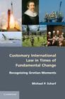 Customary International Law in Times of Fundamental Change: Recognizing Grotian Moments By Michael P. Scharf Cover Image