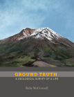 Ground Truth: A Geological Survey of a Life By Ruby McConnell, Jenny Kimura (Designed by) Cover Image