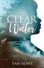 Clear Water: Speaking Out about the Unspeakable. From Abuse to Purpose. A girl once rocked by abuse changing the course of her life By Marcia M. Publishing House (Editor), Pam Rowe Cover Image