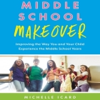 Middle School Makeover Lib/E: Improving the Way You and Your Child Experience the Middle School Years By Michelle Icard, Rose Itzcovitz (Read by) Cover Image