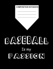 Composition Notebook Baseball is my Passion: Baseball Gifts Notebook for Boys Fans Teens Kids Students Girls for Home School College for Writing Notes Cover Image