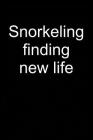 Snorkeling Finding New Life: Notebook for Snorkeler Snorkeler Diver Snorkel Underwater 6x9 in Dotted Cover Image