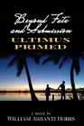 Beyond Fate and Submission: Ultimus Primed By William Ashanti Hobbs Cover Image