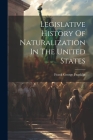 Legislative History Of Naturalization In The United States Cover Image