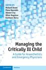 Managing the Critically Ill Child: A Guide for Anaesthetists and Emergency Physicians By Richard Skone (Editor), Fiona Reynolds (Editor), Steven Cray (Editor) Cover Image