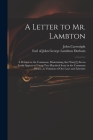 A Letter to Mr. Lambton: a Petition to the Commons, Maintaining That Ninty[!]-seven Lords Appear to Usurp Two Hundred Seats in the Commons Hous Cover Image