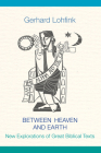 Between Heaven and Earth: New Explorations of Great Biblical Texts By Linda M. Maloney (Translator), Gerhard Lohfink Cover Image