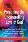 Preaching the Uncontrolling Love of God: Sermons, Essays, and Worship Elements from the Perspective of Open, Relational, and Process Theology Cover Image