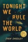 Tonight We Rule the World By Zack Smedley Cover Image