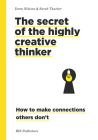The Secret of the Highly Creative Thinker: How to Make Connections Others Don't By Dorte Nielsen, Sarah Thurber Cover Image