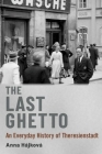 The Last Ghetto: An Everyday History of Theresienstadt Cover Image