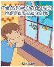 Things Have Changed with Mummy, Daddy and Me By Nina Nile Cover Image
