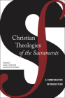 Christian Theologies of the Sacraments: A Comparative Introduction By Justin S. Holcomb, David A. Johnson Cover Image