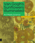 Van Gogh's Sunflowers Illuminated: Art Meets Science By Ella Hendriks (Editor), Marije Vellekoop (Editor), Maarten van Bommel (Editor) Cover Image