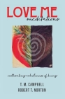 LOVE ME Meditations: Cultivating Wholeness of Being By T. M. Campbell, Robert T. Norton Cover Image