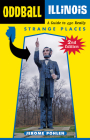 Oddball Illinois: A Guide to 450 Really Strange Places (Oddball series) By Jerome Pohlen Cover Image