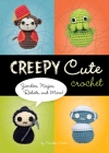 Creepy Cute Crochet: Zombies, Ninjas, Robots, and More! By Christen Haden Cover Image