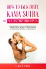 How to Talk Dirty, Kama Sutra and Sex Positions for Couples: Transform Your Sexual Life with your Partner. TONS of Dirty Talk Examples to SPICE THINGS By Lana Fox Cover Image