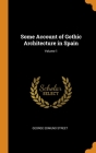 Some Account of Gothic Architecture in Spain; Volume 1 Cover Image