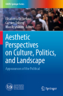 Aesthetic Perspectives on Culture, Politics, and Landscape: Appearances of the Political (Unipa Springer) By Elisabetta Di Stefano (Editor), Carsten Friberg (Editor), Max Ryynänen (Editor) Cover Image