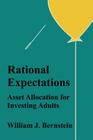 Rational Expectations: Asset Allocation for Investing Adults (Investing for Adults #4) By William J. Bernstein Cover Image