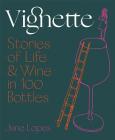 Vignette: Stories Of Life And Wine In 100 Bottles Cover Image