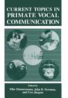 Current Topics in Primate Vocal Communication By U. Jürgens (Editor), J. Newman (Editor), E. Zimmermann (Editor) Cover Image