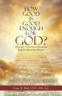 How Good Is Good Enough for God?: What the 7 Churches in Revelation Teach Us About Our Salvation Cover Image