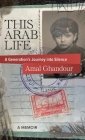 This Arab Life: A Generation's Journey into Silence By Amal Ghandour Cover Image