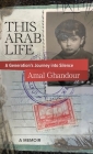 This Arab Life: A Generation's Journey into Silence Cover Image