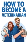 How to Become a Veterinarian By Karen Wilson Cover Image