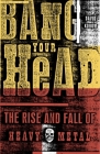 Bang Your Head: The Rise and Fall of Heavy Metal Cover Image
