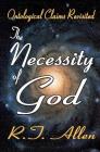 The Necessity of God: Ontological Claims Revisited By R. T. Allen Cover Image