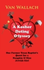 A Kosher Dating Odyssey: One Former Texas Baptist's Quest for a Naughty & Nice Jewish Girl By Van Wallach Cover Image