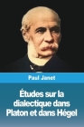 Études sur la dialectique dans Platon et dans Hégel By Paul Janet Cover Image
