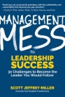 Management Mess to Leadership Success: 30 Challenges to Become the Leader You Would Follow (Wall Street Journal Best Selling Author, Leadership Mentor Cover Image