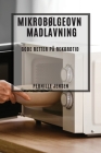 Mikrobølgeovn Madlavning: Gode Retter på Rekordtid By Pernille Jensen Cover Image