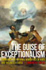 The Guise of Exceptionalism: Unmasking the National Narratives of Haiti and the United States (Critical Caribbean Studies) Cover Image