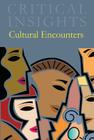 Critical Insights: Cultural Encounters: Print Purchase Includes Free Online Access Cover Image