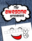 My Awesome Stories: Storytelling Notebook For Kids to be Used with Story Cubes - Grades 5th and up - 8.5 x 11 - 120 pages By Om Yasmeen Cover Image