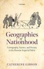 Geographies of Nationhood: Cartography, Science, and Society in the Russian Imperial Baltic (Oxford Studies in Modern European History) By Catherine Gibson Cover Image