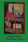 The Whole Thing By Michael Foley Cover Image