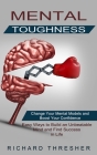 Mental Toughness: Change Your Mental Models and Boost Your Confidence (Easy Ways to Build an Unbeatable Mind and Find Success in Life) Cover Image