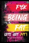 F*ck Being Fat! Let's Get Fit Cover Image