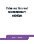 Patterson's Illustrated nautical dictionary, unabridged By Howard Patterson Cover Image
