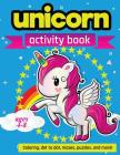Unicorn Activity Book Ages 4-8: 100 pages of Fun Educational Activities for Kids coloring, dot to dot, mazes, puzzles, word search, and more! By Zone365 Creative Journals Cover Image