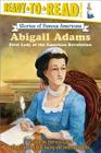 Abigail Adams: First Lady of the American Revolution (Ready-to-Read Level 3) (Ready-to-Read Stories of Famous Americans) By Patricia Lakin, Bob Dacey (Illustrator), Debra Bandelin (Illustrator) Cover Image