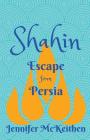 Shahin: Escape from Persia By Jennifer McKeithen Cover Image