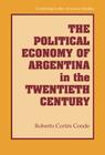 The Political Economy of Argentina in the Twentieth Century (Cambridge Latin American Studies #92) Cover Image