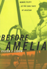 Before Amelia: Women Pilots in the Early Days of Aviation By Eileen F. Lebow Cover Image